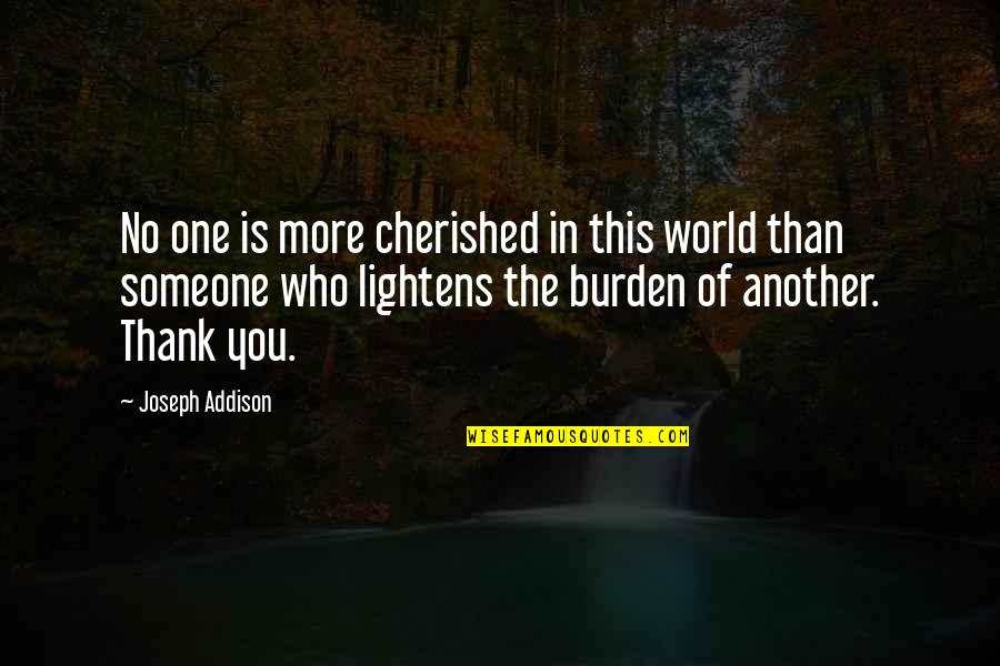 Appreciation Thank You Quotes By Joseph Addison: No one is more cherished in this world