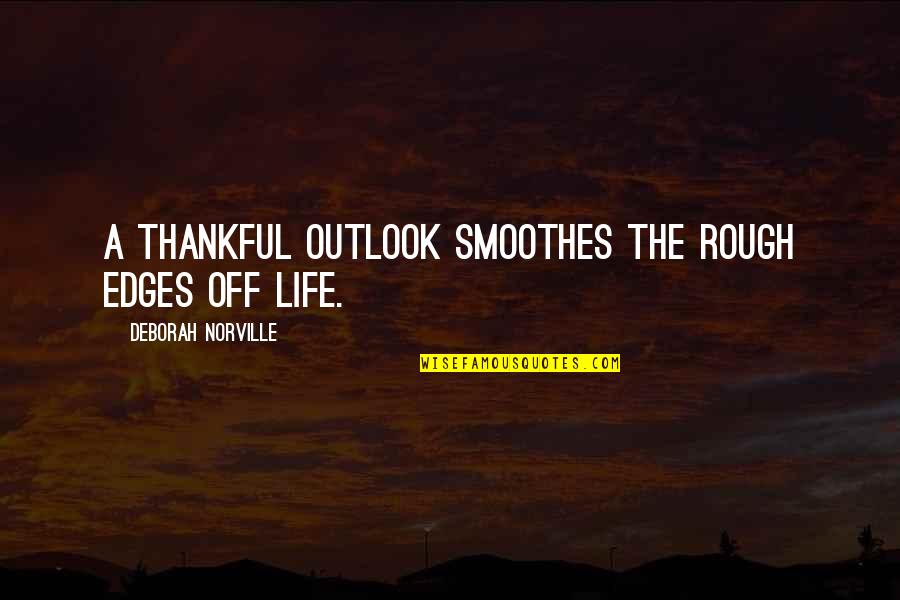 Appreciation Thankful Quotes By Deborah Norville: A thankful outlook smoothes the rough edges off