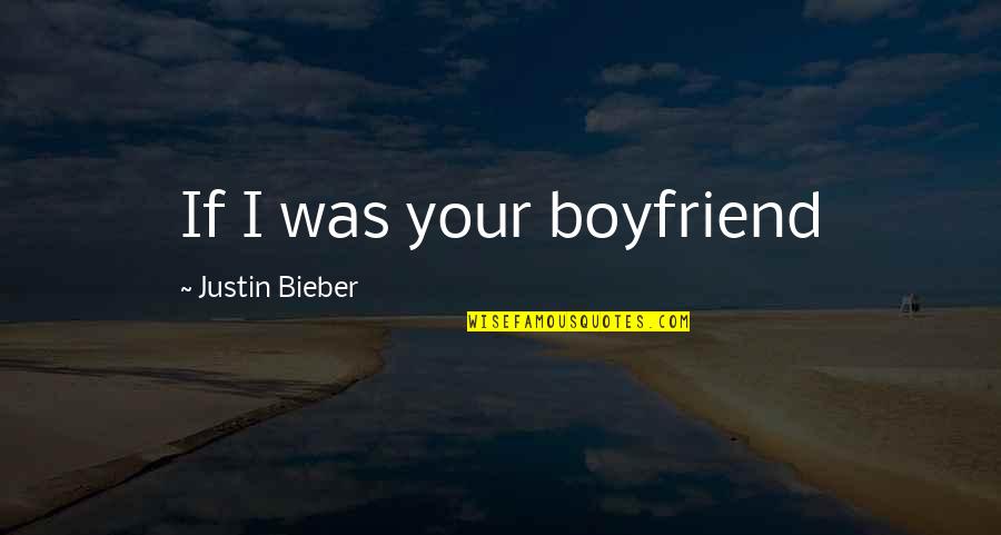 Appreciation Thanks Quotes By Justin Bieber: If I was your boyfriend Appreciation Thanks Quotes By Justin Bieber: If I was your boyfriend
