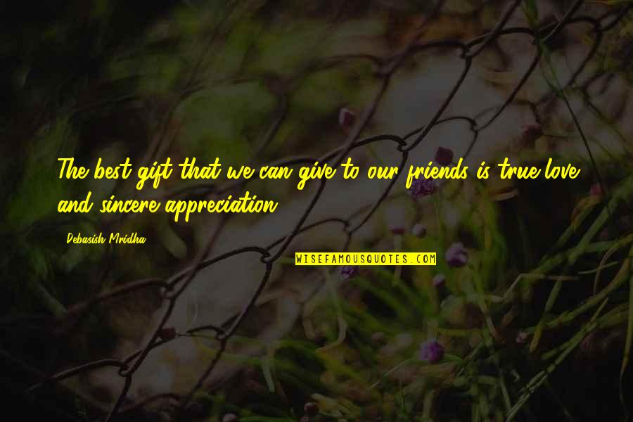 Appreciation To Friends Quotes By Debasish Mridha: The best gift that we can give to