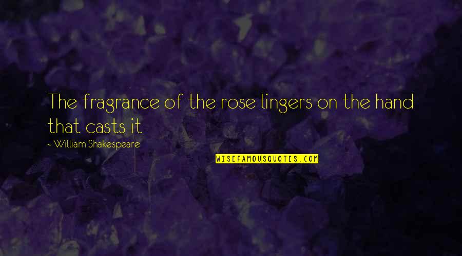 Appreciation To Friends Quotes By William Shakespeare: The fragrance of the rose lingers on the