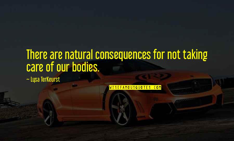 Appreciation To Loved One Quotes By Lysa TerKeurst: There are natural consequences for not taking care Appreciation To Loved One Quotes By Lysa TerKeurst: There are natural consequences for not taking care