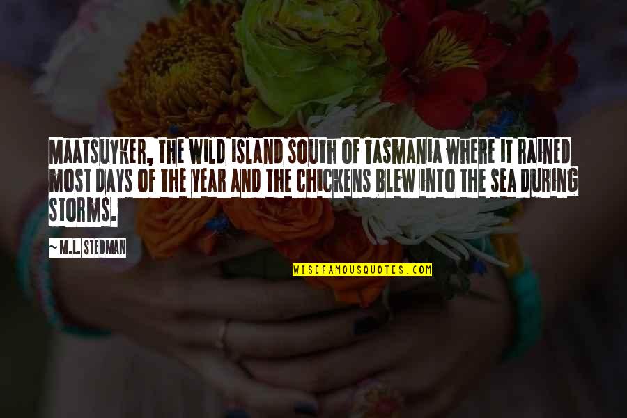 Appreciation To Loved One Quotes By M.L. Stedman: Maatsuyker, the wild island south of Tasmania where Appreciation To Loved One Quotes By M.L. Stedman: Maatsuyker, the wild island south of Tasmania where