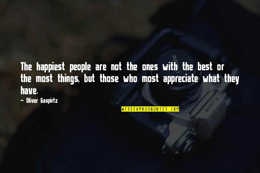 Appreciation What You Have Quotes By Oliver Gaspirtz: The happiest people are not the ones with