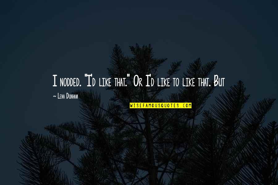 Appreciations Calculator Quotes By Lena Dunham: I nodded. "I'd like that." Or I'd like