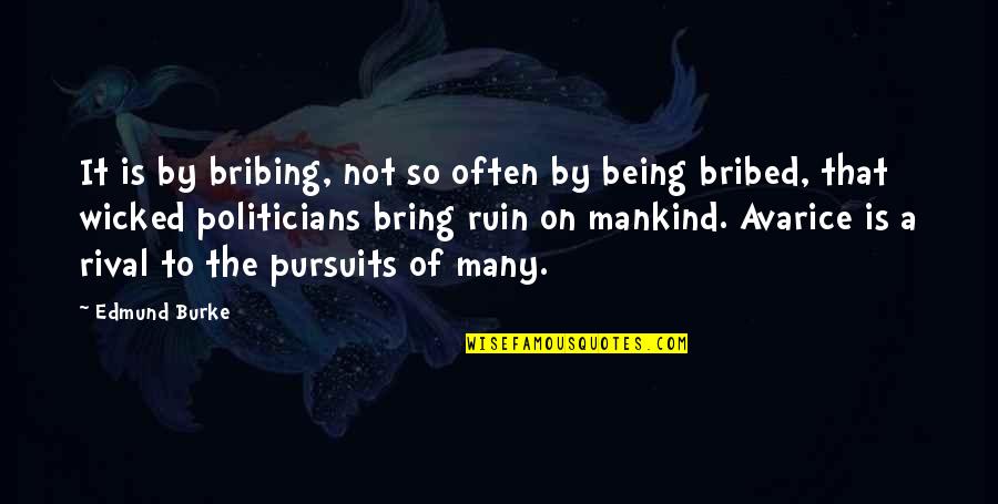 Appreciaton Quotes By Edmund Burke: It is by bribing, not so often by
