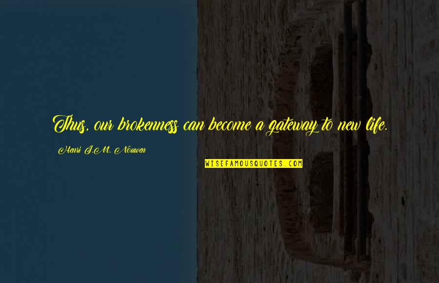 Appreciaton Quotes By Henri J.M. Nouwen: Thus, our brokenness can become a gateway to