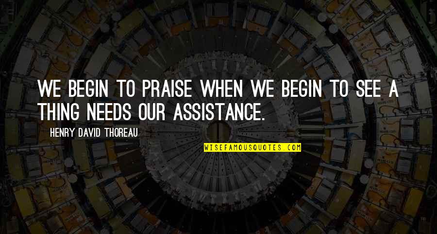 Appreciator Quotes By Henry David Thoreau: We begin to praise when we begin to