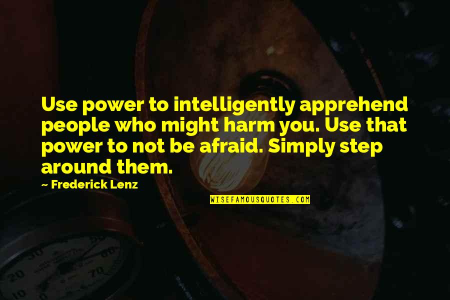 Apprehend Quotes By Frederick Lenz: Use power to intelligently apprehend people who might