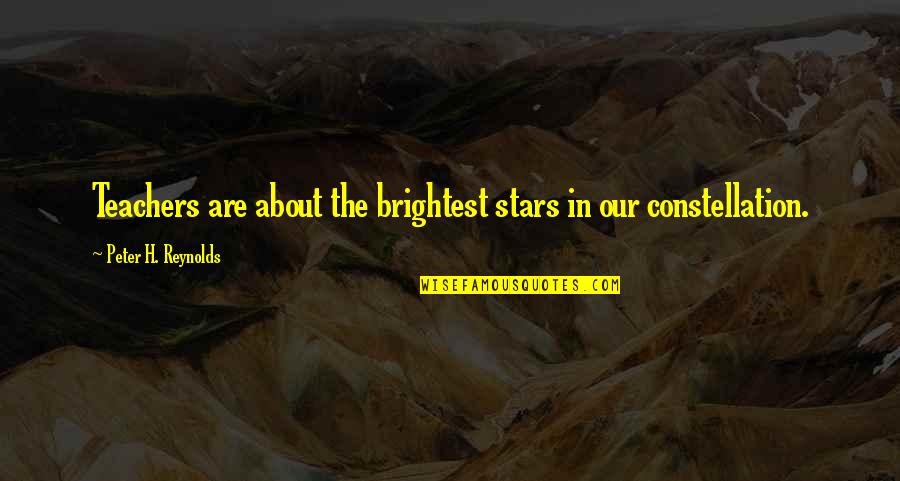 Apprehending Quotes By Peter H. Reynolds: Teachers are about the brightest stars in our
