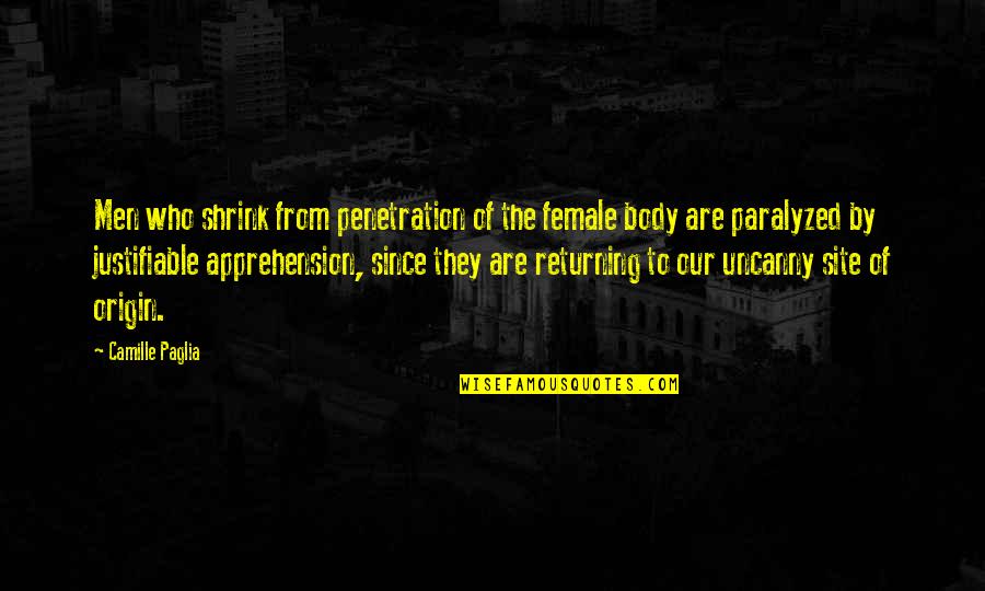 Apprehension Quotes By Camille Paglia: Men who shrink from penetration of the female