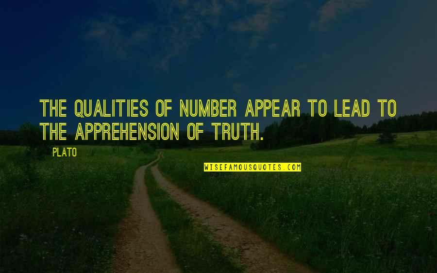 Apprehension Quotes By Plato: The qualities of number appear to lead to