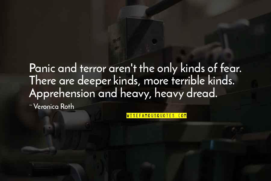 Apprehension Quotes By Veronica Roth: Panic and terror aren't the only kinds of