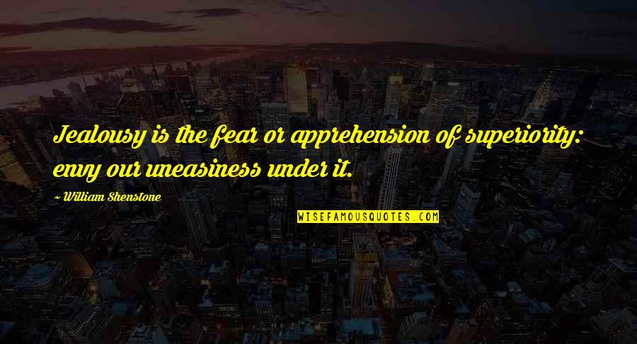 Apprehension Quotes By William Shenstone: Jealousy is the fear or apprehension of superiority: