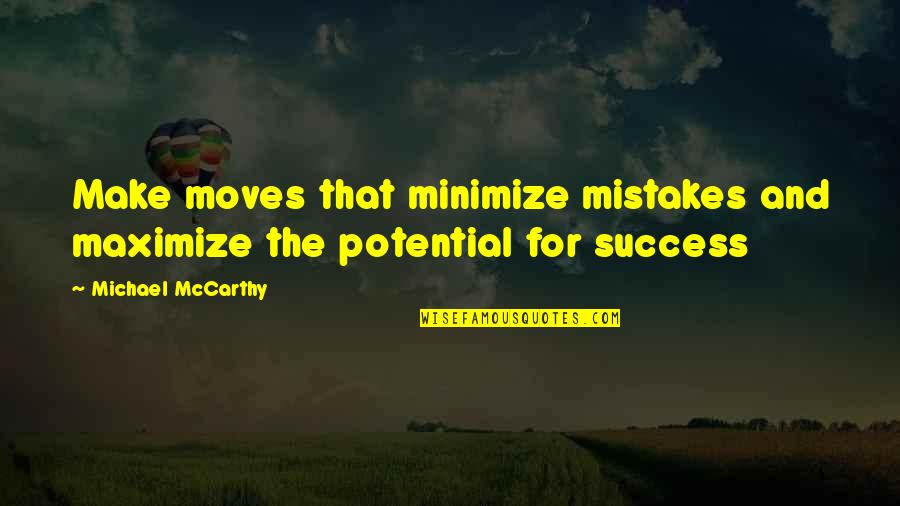 Apprehension Sign Quotes By Michael McCarthy: Make moves that minimize mistakes and maximize the