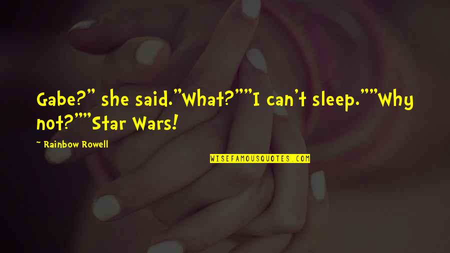 Apprehensions At The Southern Quotes By Rainbow Rowell: Gabe?" she said."What?""I can't sleep.""Why not?""Star Wars!