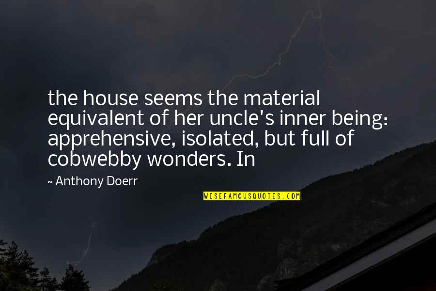 Apprehensive Quotes By Anthony Doerr: the house seems the material equivalent of her