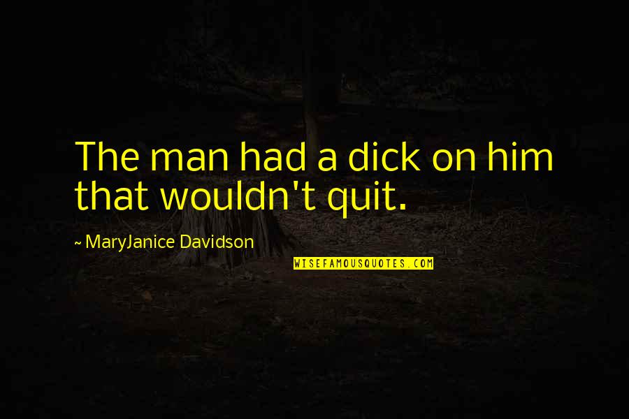 Apprehensively Quotes By MaryJanice Davidson: The man had a dick on him that