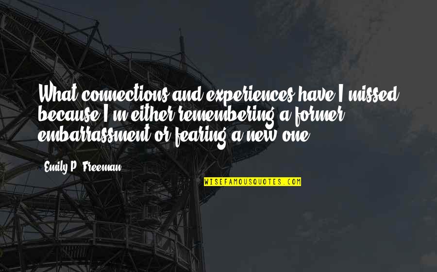 Apprehensiveness Quotes By Emily P. Freeman: What connections and experiences have I missed because