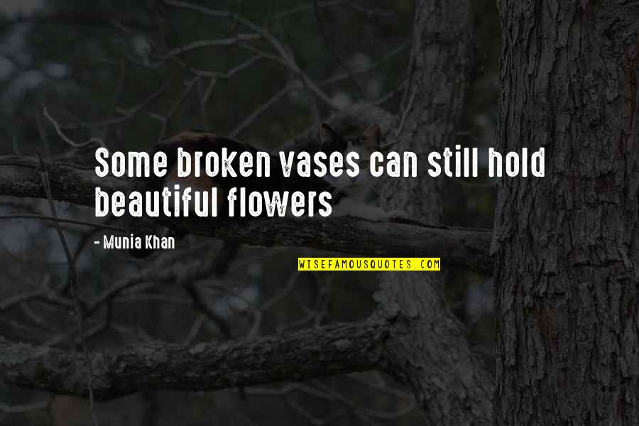 Apprehensiveness Quotes By Munia Khan: Some broken vases can still hold beautiful flowers