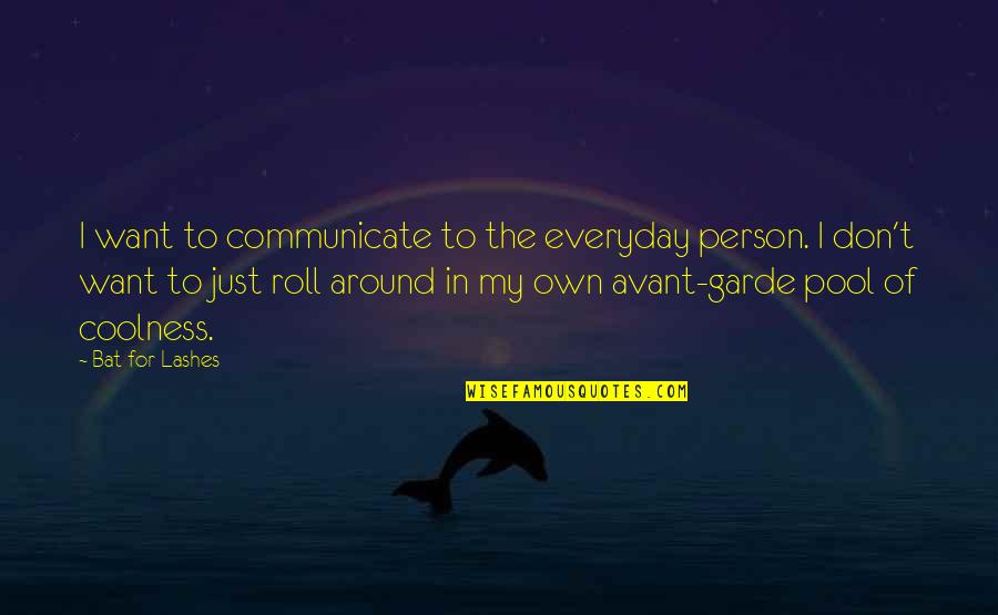 Appreicate Quotes By Bat For Lashes: I want to communicate to the everyday person.