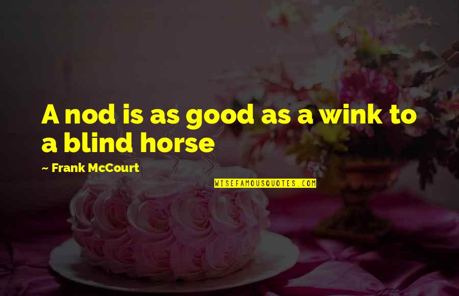 Apprendere Italiano Quotes By Frank McCourt: A nod is as good as a wink