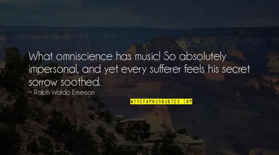 Apprendistato Quotes By Ralph Waldo Emerson: What omniscience has music! So absolutely impersonal, and