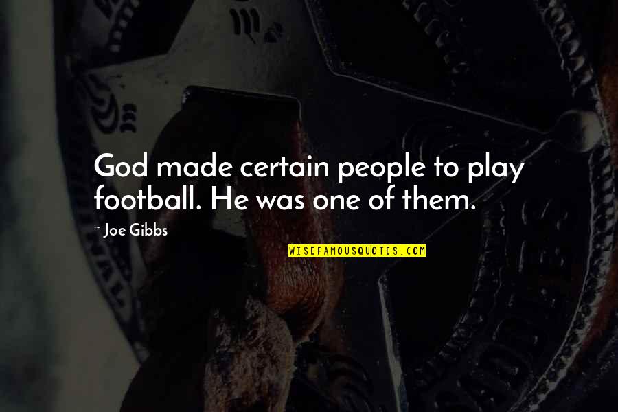 Apprentice Master Quotes By Joe Gibbs: God made certain people to play football. He