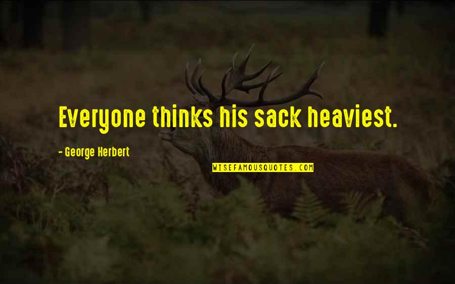 Apprenticed By William Quotes By George Herbert: Everyone thinks his sack heaviest. Apprenticed By William Quotes By George Herbert: Everyone thinks his sack heaviest.
