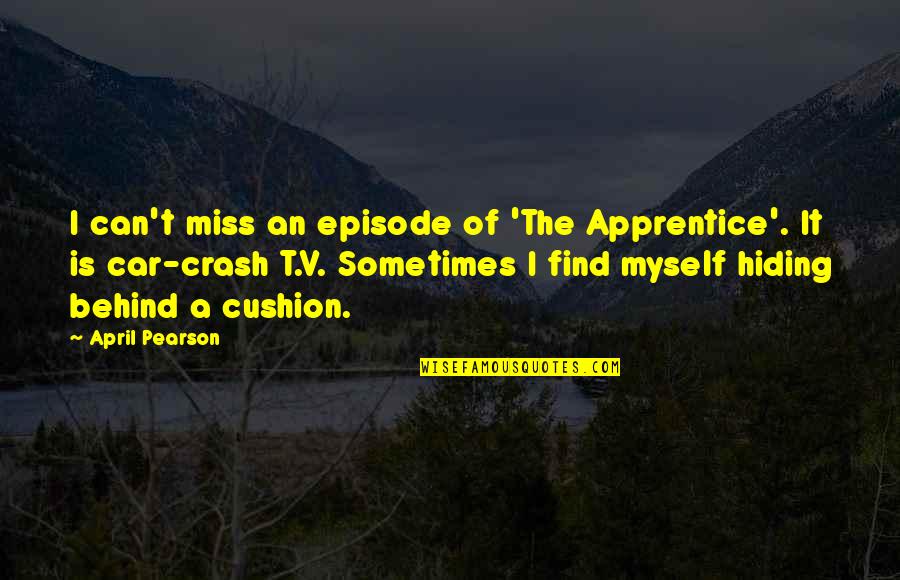 Apprentice's Quotes By April Pearson: I can't miss an episode of 'The Apprentice'.