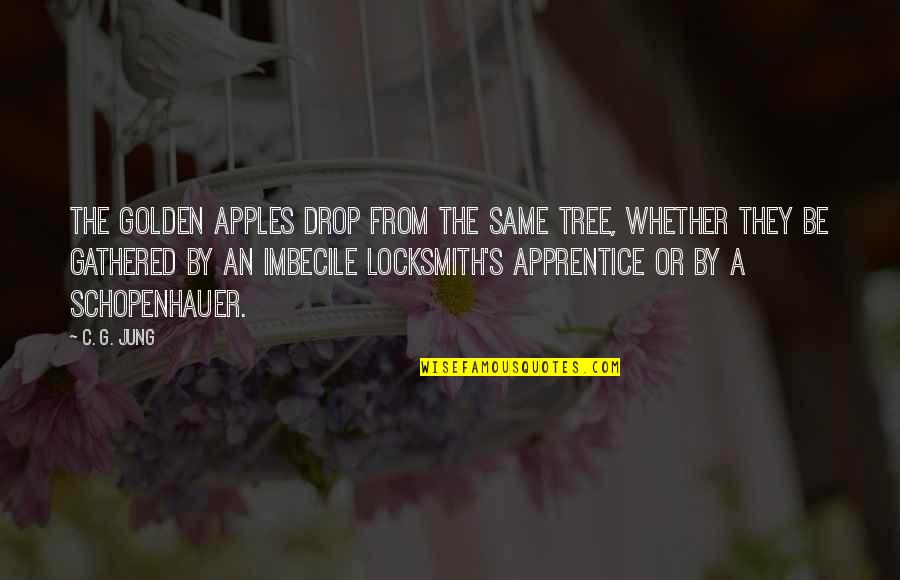 Apprentice's Quotes By C. G. Jung: The golden apples drop from the same tree,