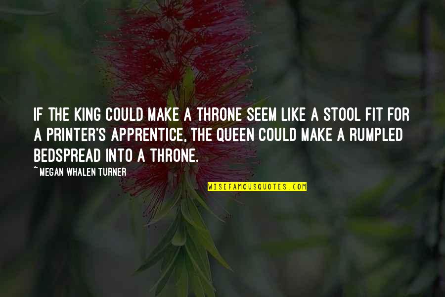 Apprentice's Quotes By Megan Whalen Turner: If the king could make a throne seem