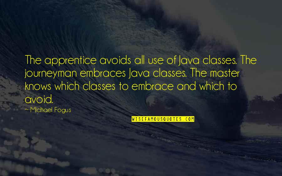 Apprentice's Quotes By Michael Fogus: The apprentice avoids all use of Java classes.