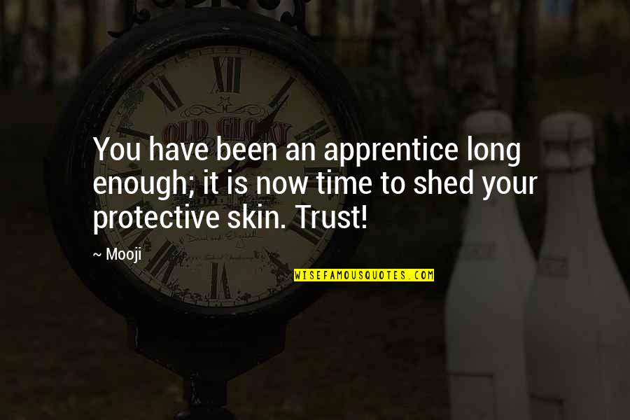Apprentice's Quotes By Mooji: You have been an apprentice long enough; it