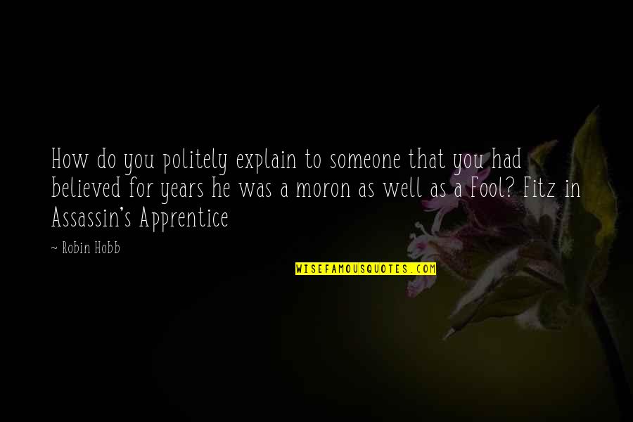 Apprentice's Quotes By Robin Hobb: How do you politely explain to someone that