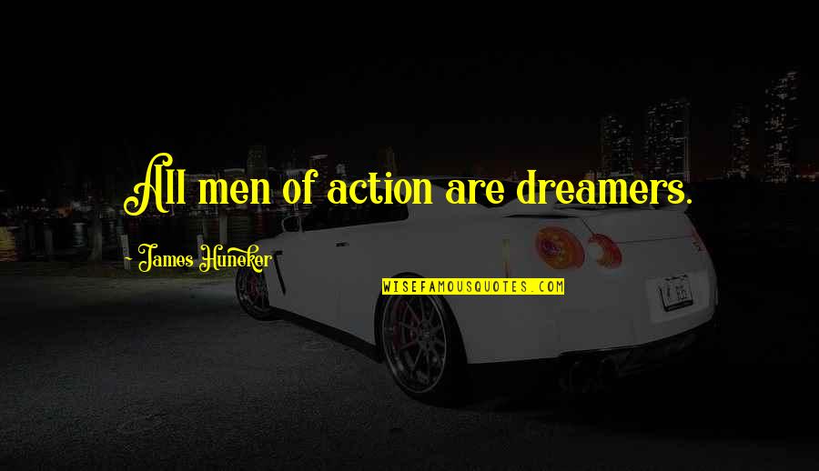 Apprentissage Par Quotes By James Huneker: All men of action are dreamers.