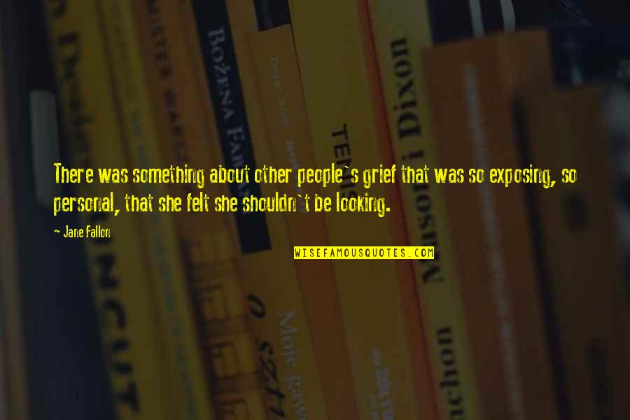 Appresso Gli Quotes By Jane Fallon: There was something about other people's grief that Appresso Gli Quotes By Jane Fallon: There was something about other people's grief that