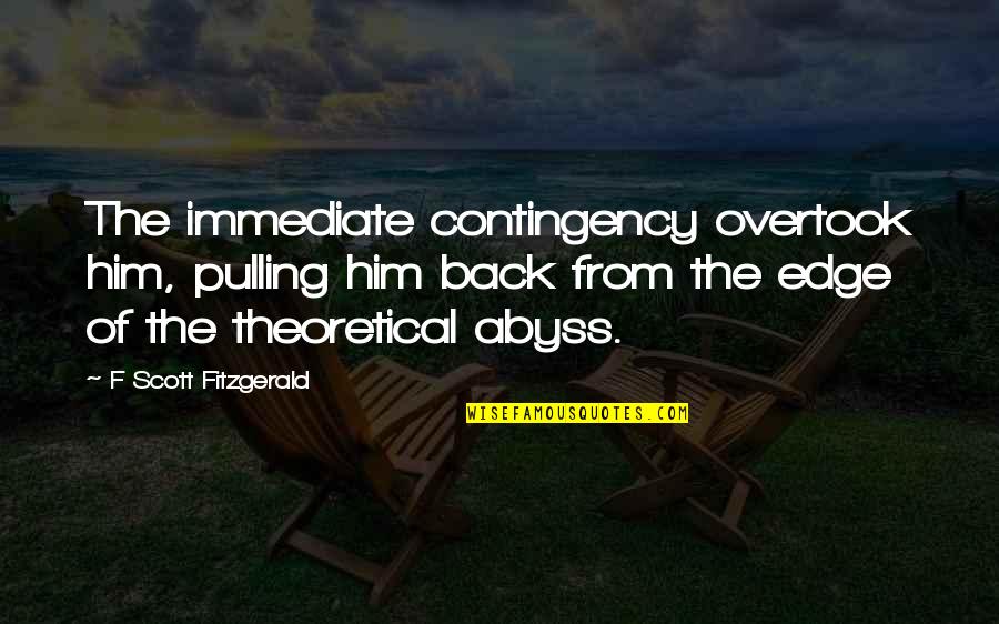 Apprezzare Conjugation Quotes By F Scott Fitzgerald: The immediate contingency overtook him, pulling him back Apprezzare Conjugation Quotes By F Scott Fitzgerald: The immediate contingency overtook him, pulling him back