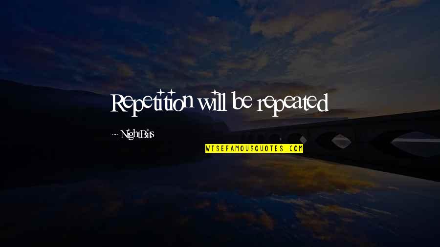 Apprised Def Quotes By NightBits: Repetition will be repeated