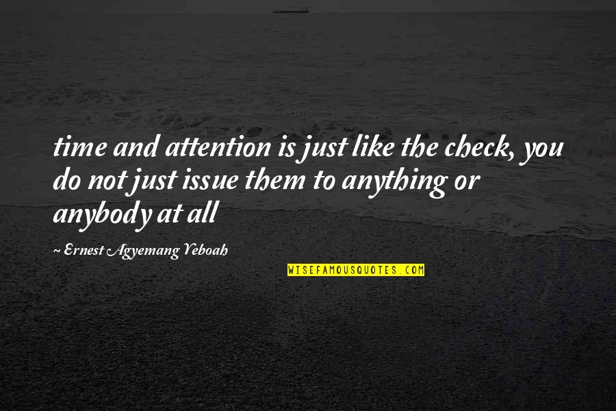 Apprized Quotes By Ernest Agyemang Yeboah: time and attention is just like the check,