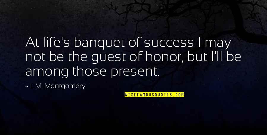 Approach Girl Quotes By L.M. Montgomery: At life's banquet of success I may not