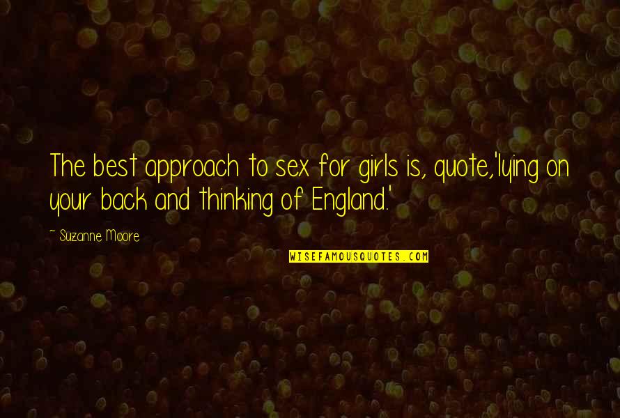 Approach Girl Quotes By Suzanne Moore: The best approach to sex for girls is,