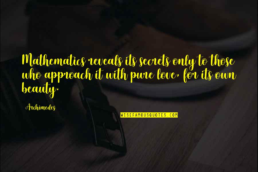 Approach Love Quotes By Archimedes: Mathematics reveals its secrets only to those who Approach Love Quotes By Archimedes: Mathematics reveals its secrets only to those who