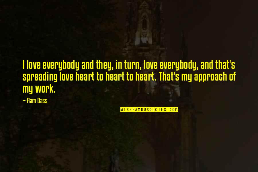 Approach Love Quotes By Ram Dass: I love everybody and they, in turn, love Approach Love Quotes By Ram Dass: I love everybody and they, in turn, love