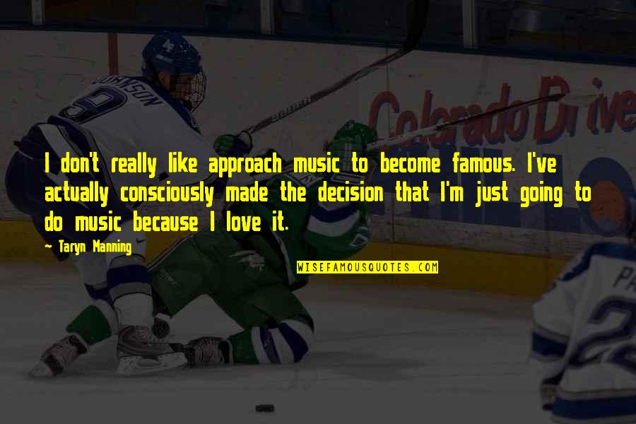 Approach Love Quotes By Taryn Manning: I don't really like approach music to become