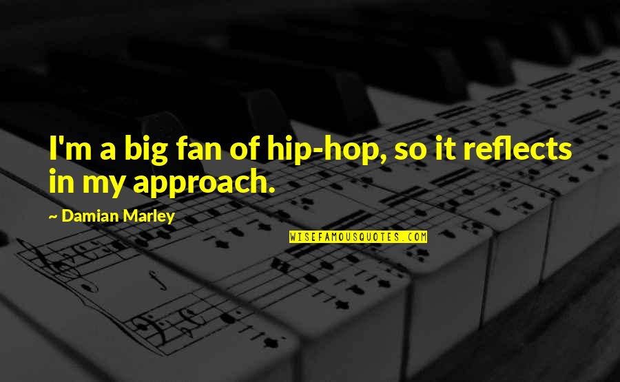 Approach Quotes By Damian Marley: I'm a big fan of hip-hop, so it