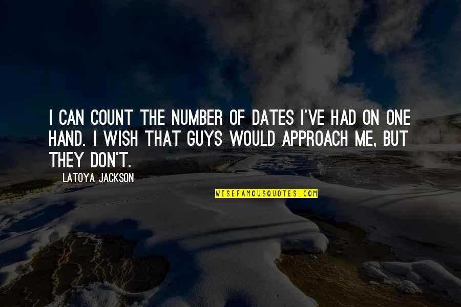 Approach Quotes By LaToya Jackson: I can count the number of dates I've