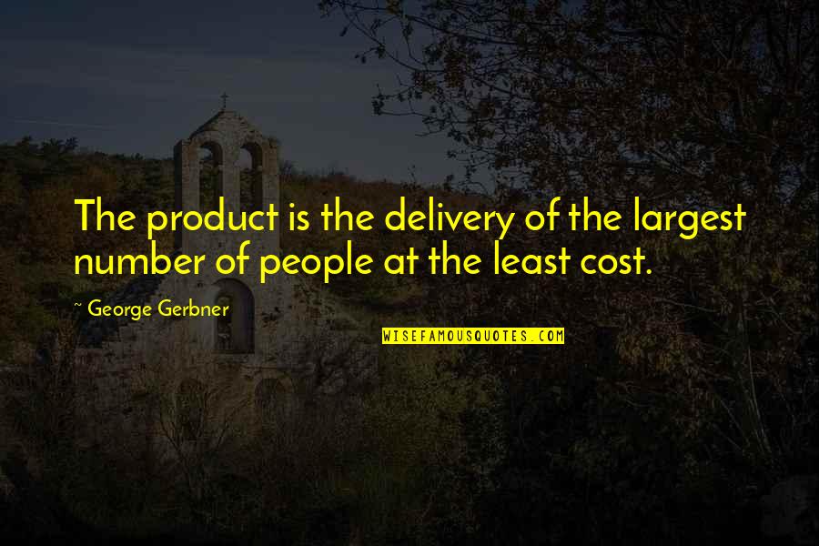 Approachability In Leadership Quotes By George Gerbner: The product is the delivery of the largest