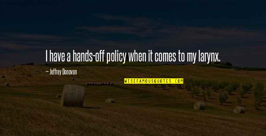 Approachability In Leadership Quotes By Jeffrey Donovan: I have a hands-off policy when it comes