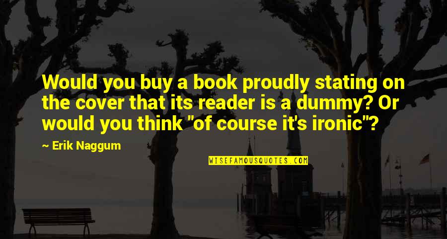 Approachable Friends Quotes By Erik Naggum: Would you buy a book proudly stating on Approachable Friends Quotes By Erik Naggum: Would you buy a book proudly stating on